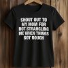 Shout Out To My Mom For Not Strangling Me When Things Got Rough Shirt 5 Shout Out To My Mom For Not Strangling Me When Things Got Rough Shirt (2)