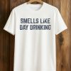 Smells Like Day Drinking Shirt (1)
