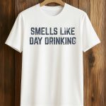 Smells Like Day Drinking Shirt