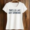 Smells Like Day Drinking Shirt (2)