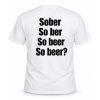 Sober So Ber So Beer So Beer Shirt 8 Sober So Ber So Beer So Beer Shirt