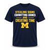 Stealing Signs Committing Crimes And Creating Time Shirt
