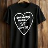 Surviving Purely Out Of Spite Heart Shirt