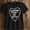Surviving Purely Out Of Spite Heart Shirt (2)
