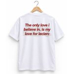 The Only Love I Believe In Is My Love For Leclerc Shirt