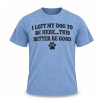 Trevor Donovan I Left My Dog To Be Here This Better Be Good Shirt