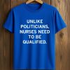 Unlike Politicians Nurses Need To Be Qualified Shirt 3 Unlike Politicians Nurses Need To Be Qualified Shirt (2)