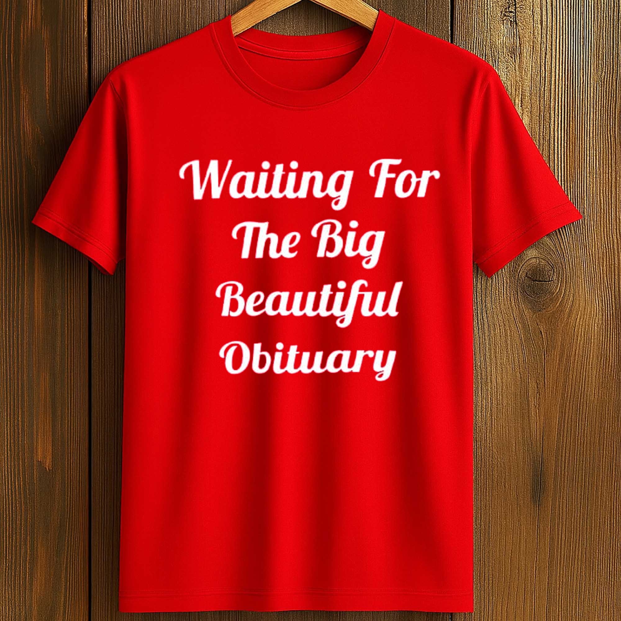 Waiting For The Big Beautiful Obituary Shirt (1) Waiting For The Big Beautiful Obituary Shirt (1)