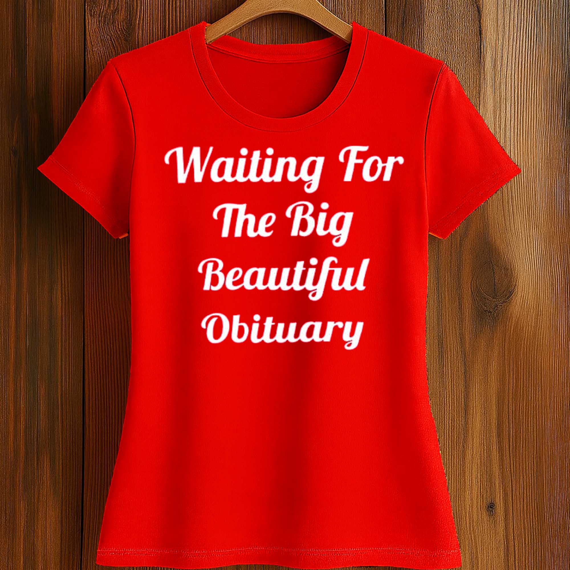 Waiting For The Big Beautiful Obituary Shirt 2 Waiting For The Big Beautiful Obituary Shirt (2)