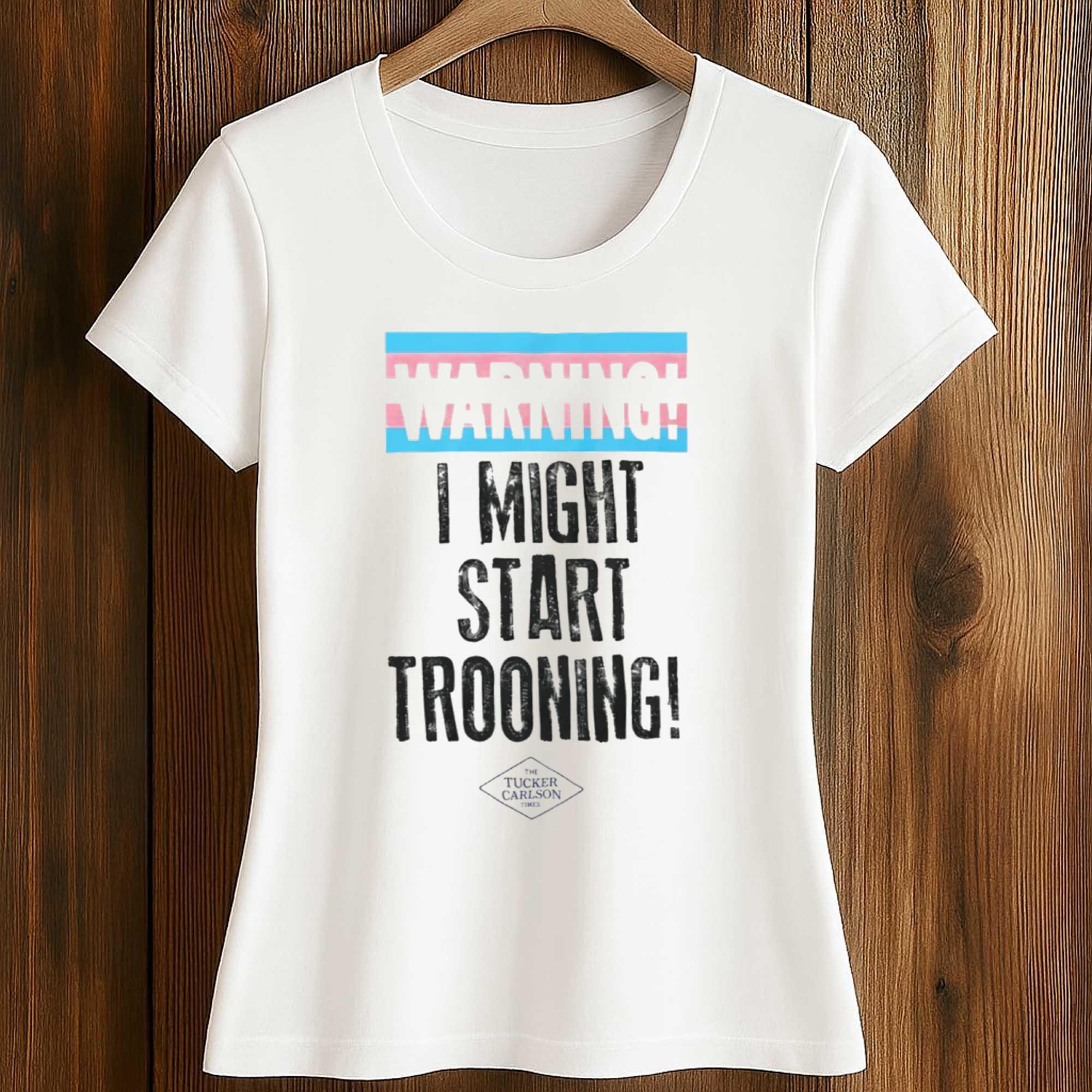 Warning I Might Start Trooning Shirt 2 Warning I Might Start Trooning Shirt (2)