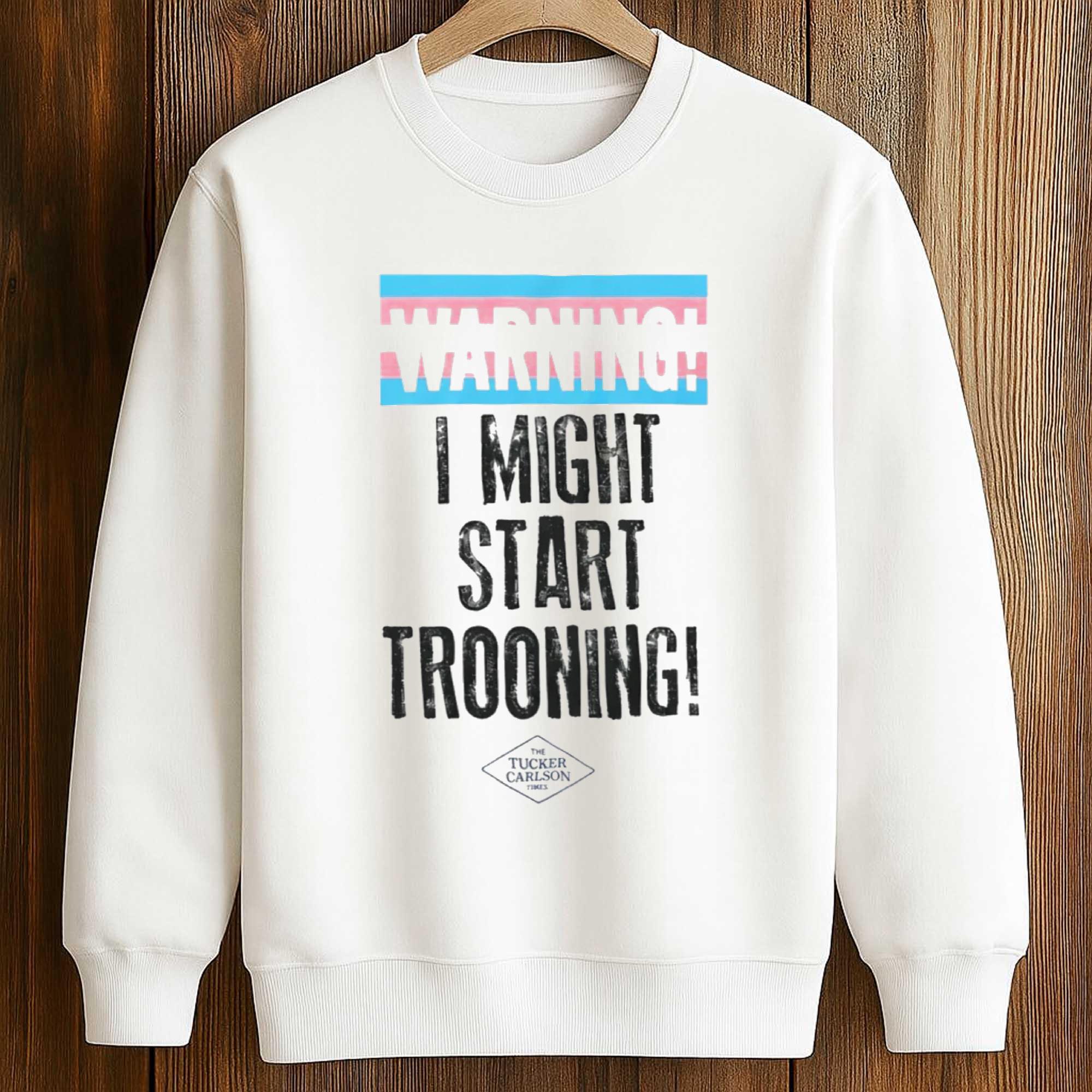 Warning I Might Start Trooning Shirt 3 Warning I Might Start Trooning Shirt (3)