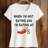 When I’m Not Eating Ass I’m Eating At Chili’s Shirt (2)