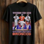 Witness The Ride Witness History Broncos Shirt