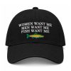Women Want Me Men Want Me Fish Want Me Hat