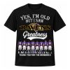 Yes, I'm Old But I Saw Ravens Greatness Shirt