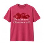 You Met Me At A Very Chinese Time In My Life T-Shirt