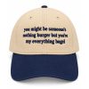 You Might Be Someone's Nothing Burger But You're My Everything Bagel Hat