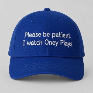 Please Be Patient I Watch Oney Hat