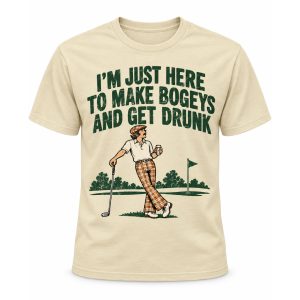 I'm Just Here To Make Bogeys and Get Drunk Shirt