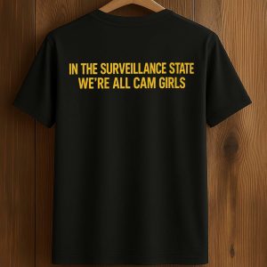 In The Surveillance State We're All Cam Girls Shirt