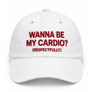 Wanna Be My Cardio Respectfully Hat