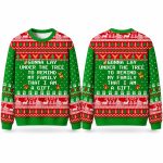 Christmas Gonna Go Lay Under The Tree To Remind My Family That I Am A Gift Ugly Sweater