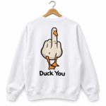 Duck You Sweatshirt