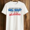 God Forbid I Shoplift From Walmart While The Elites Eat Children Shirt
