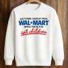 God Forbid I Shoplift From Walmart While The Elites Eat Children Shirt (3)