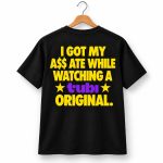 I Got My Ass Ate While Watching A Tubi Original T-Shirt