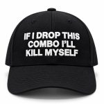 If I Drop This Combo I'll Kill Myself Hat