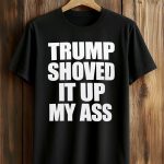 Jack Smith Trump Shoved It Up My Ass Shirt