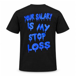 Your Salary Is My Stop Loss Shirt