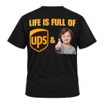 Life Is Full Of UPS And Downs Shirt