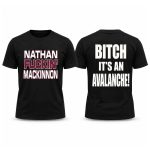 Nathan Fuckin Mackinnon Bitch It’s An Avalanche Shirt