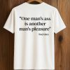 One Man’s Ass Is Another Man’s Pleasure Socrates Shirt 7 One Man’s Ass Is Another Man’s Pleasure Socrates Shirt