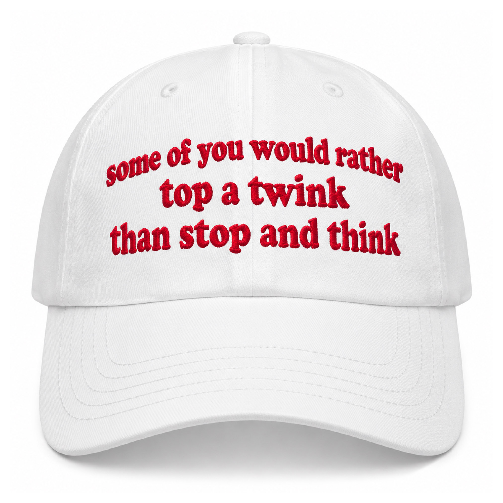 Some Of You Would Rather Top a Twink Than Stop And Think Hat Some Of You Would Rather Top a Twink Than Stop And Think Hat
