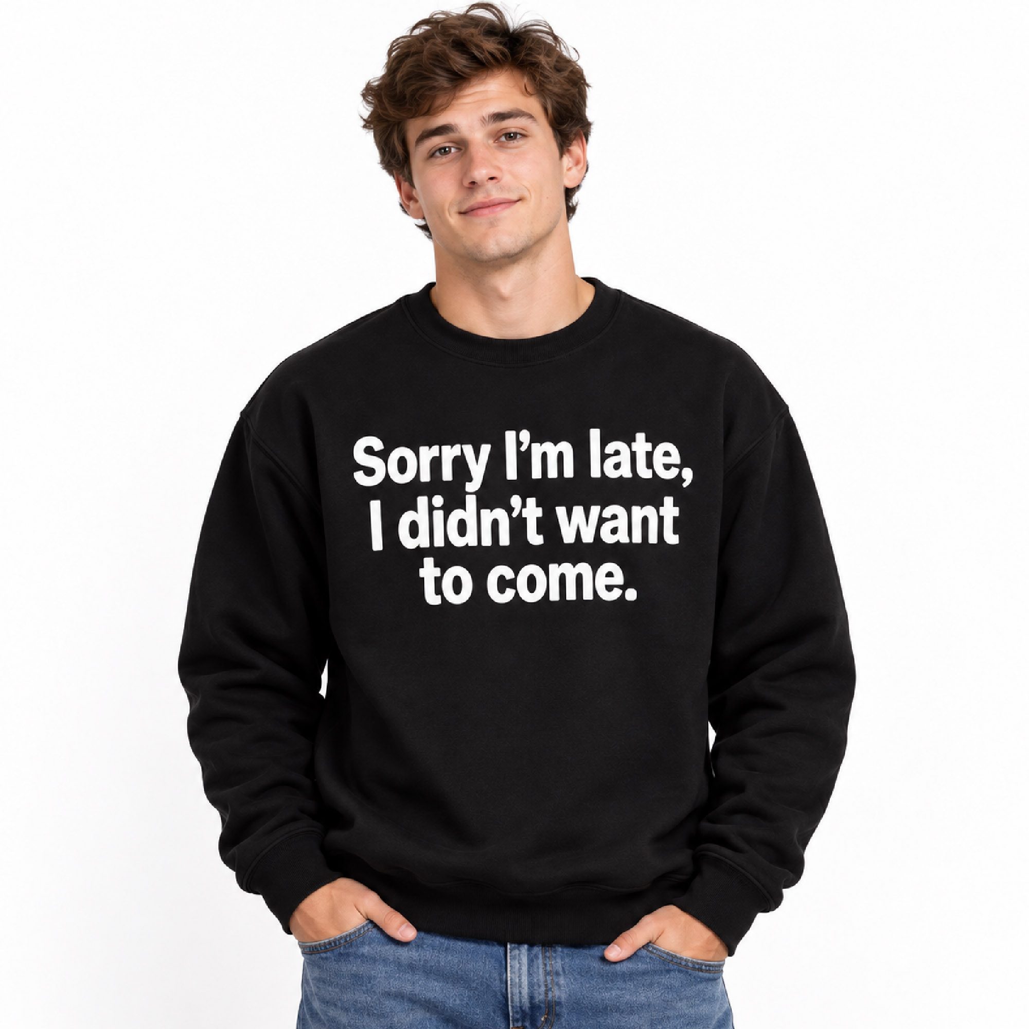 Sorry I'm Late I Didn't Want To Come Sweatshirt 2 Sorry I'm Late I Didn't Want To Come Sweatshirt (2)