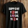 Support Your Local Team Shirt 8 Support Your Local Team Shirt