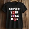 Support Your Local Team Shirt 5 Support Your Local Team Shirt (2)
