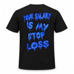 Your Salary Is My Stop Loss Shirt